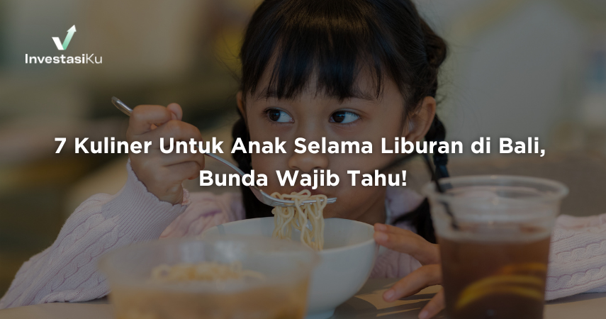 7 Kuliner Untuk Anak Selama Liburan di Bali, Bunda Wajib Tahu!